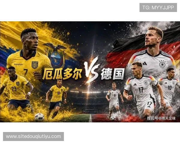 厄瓜多尔德国世界杯比赛技战术分析:战术布置、阵型变化与比赛走势预测 厄瓜多尔德国世界杯比赛技战术分析:战术布置、阵型变化与比赛走势预测